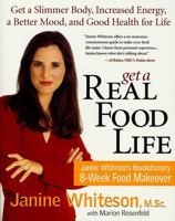 Get a Real Food Life: Janine Whiteson's Revolutionary 8-Week Food Makeover 1579544851 Book Cover