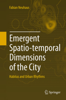 Emergent Spatio-Temporal Dimensions of the City: Habitus and Urban Rhythms 3319098489 Book Cover