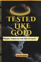 TESTED LIKE GOLD: Rising Through The Fire Of Faith B0FPYXMPCR Book Cover