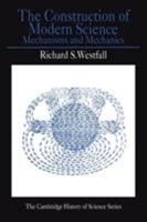 The Construction of Modern Science: Mechanisms and Mechanics (Cambridge Studies in the History of Science) 0521292956 Book Cover