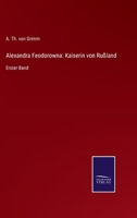 Alexandra Feodorowna: Kaiserin von Rußland: Erster Band 3752547960 Book Cover