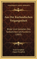 Aus Der Kurlandischen Vergangenheit: Bilder Und Gestalten Des Seibzehnten Jahrhunderts (1893) 1241784701 Book Cover