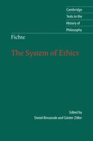 Fichte: The System of Ethics (Cambridge Texts in the History of Philosophy) 0521577675 Book Cover
