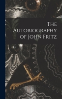 The Autobiography of John Fritz 1018489428 Book Cover