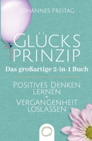 Glücksprinzip - Das großartige 2-in-1 Buch: Positives Denken lernen + Vergangenheit loslassen 1955763089 Book Cover