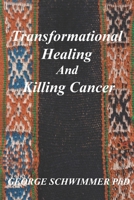 Transformational Healing and Killing Cancer B08MT2QFC8 Book Cover