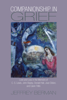 Companionship in Grief: Love and Loss in the Memoirs of C. S. Lewis, John Bayley, Donald Hall, Joan Didion, and Calvin Trillin 1558498044 Book Cover