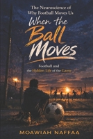 When the Ball Moves: Football and the Hidden Life of the Game B0GSB17KBP Book Cover