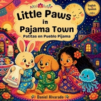 Little Paws in Pajama Town: An Interactive Bedtime Routine Story for Babies and Toddlers — Follow Your Favorite Furry Friends as They Brush Their ... Get Ready for Bed (Good Night, Sweet Dreams) B0GSGDMQL9 Book Cover