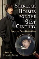 Sherlock Holmes for the 21st Century: Essays on New Adaptations 0786468408 Book Cover