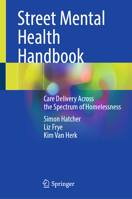 Street Mental Health Handbook: Care Delivery Across the Spectrum of Homelessness 3032006627 Book Cover