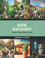 Serene Blue Scarves: Crochet Flower Patterns Book B0CS1HD58F Book Cover