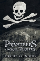 Privateers - Somali Pirates: A Novel 1669829723 Book Cover