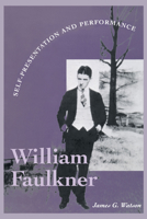 William Faulkner: Self-Presentation and Performance (Literary Modernism Series) B0016ARN9E Book Cover