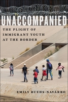 Unaccompanied: The Plight of Immigrant Youth at the Border 1479838616 Book Cover