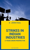 Strikes in Indian Industries a Trade Union Perspective 9355270232 Book Cover