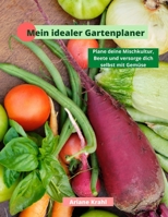Mein idealer Gartenplaner: biodynamisch Gärtnern als Hobbygärtner /in, Mischkultur, Beetplanung, Anzucht, Aussatzeiten, Selbstversorgung mit Gemüse, gärtnern nah dem Mond (German Edition) B0851M4DMH Book Cover