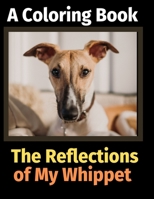 The Reflections of My Whippet: A Coloring Book 1708496009 Book Cover