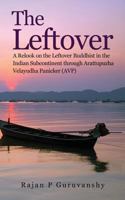 The Leftover: A Relook on the Leftover Buddhist in the Indian Subcontinent Through Arattupuzha Velayudha Panicker (Avp) 8175110791 Book Cover