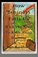 How Business Fails Us: What You Need To Know About Business Corruption 1479115762 Book Cover