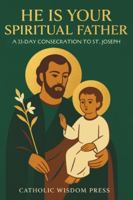 He Is Your Spiritual Father: A 33-Day Consecration to St. Joseph B0G42XZJK6 Book Cover