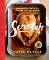 Scratch: Home Cooking for Everyone Made Simple, Fun, and Totally Delicious: A Cookbook 1623366437 Book Cover