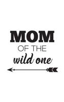 Mom Of The Wild One: Mom Of The Wild One Notebook - Cute Happy Mother's Day Doodle Diary Book Gift For Wives And Couples Proud Of Their Crazy Children, Boy or Girl, Raising Wild Things! With Lovely Qu 109857141X Book Cover