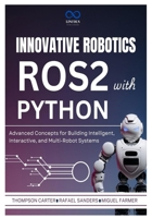 Innovative Robotics with ROS2 and Python: Advanced Concepts for Building Intelligent, Interactive, and Multi-Robot Systems (R0S2) B0DX666YZ4 Book Cover
