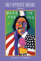 Only Approved Indians: Stories (American Indian Literature and Critical Studies Series) 080612699X Book Cover