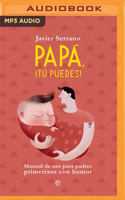 Papa, tú puedes (Narración en Castellano): Manual de uso para padres primerizos con humor 1799730514 Book Cover