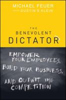 The Benevolent Dictator: Empower Your Employees, Build Your Business, and Outwit the Competition 1118003918 Book Cover