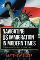 Navigating US Immigration in Modern Times: A Review and Analysis of Work Visas 0228822556 Book Cover
