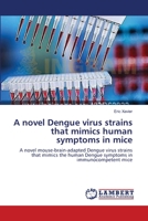 A novel Dengue virus strains that mimics human symptoms in mice 3659529109 Book Cover