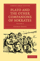 Plato, and the Other Companions of Sokrates: Volume 3 0548764220 Book Cover