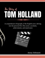 The Story of Tom Holland: A comprehensive biography of the English actor, delving into his personal life, film career, accolades, achievements, and ... and What You Don't Know About Them) B0F4KNM326 Book Cover