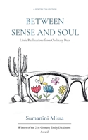 Between Sense and Soul Little Realizations from Ordinary Days B0GGSSFG7G Book Cover