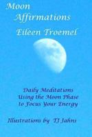 Moon Affirmations: Daily Meditations Using the Moon Phase to Focus Your Energy 1499300069 Book Cover