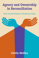 Agency and Ownership in Reconciliation: Youth and the Practice of Transitional Justice 1438497431 Book Cover
