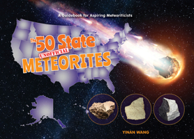 The 50 State Unofficial Meteorites: A Guidebook for Aspiring Meteoriticists 0764365088 Book Cover