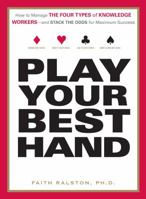 Play Your Best Hand: How to Manage the Four Types of Knowledge Workers--And Stack the Odds for Maximum Success 1593376855 Book Cover