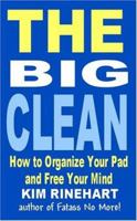 The Big Clean: How to Organize Your Pad and Free Your Mind 1932420223 Book Cover
