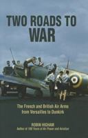 Two Roads to War: The French and British Air Arms from Versailles to Dunkirk 1612510582 Book Cover