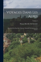 Voyages Dans Les Alpes: Précédés D'un Essai Sur L'histoire Naturelle Des Environs De Genève; Volume 7 1019066474 Book Cover