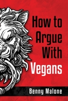 How To Argue With Vegans B093JZTDWT Book Cover