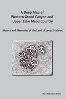 A Deep Map of Western Grand Canyon and Upper Lake Mead Country: History and Memories of the Land of Long Shadows 0989077500 Book Cover