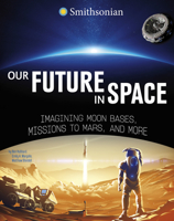 Our Future in Space: Imagining Moon Bases, Missions to Mars, and More 1669072509 Book Cover