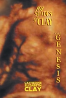 101 Shades of Clay: Vol I Genesis B0B14BZBCL Book Cover
