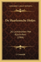 De Haarlemsche Hofjes: 26 Lichtdrukken Met Bijschriften (1904) 1167528190 Book Cover
