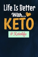 Life Is Better with Keto Ketolife: Keto Diet Journal For Ketogenic Lifestyle (Blank Lined 120 Page) 1704182816 Book Cover