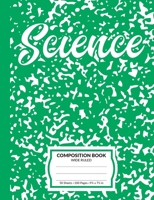 Science Composition Book: Green Marble Pattern School Notebook 100 Wide Ruled Blank Lined Writing Exercise Journal For Boys and Girls Back To School Gift For Students 1083139282 Book Cover